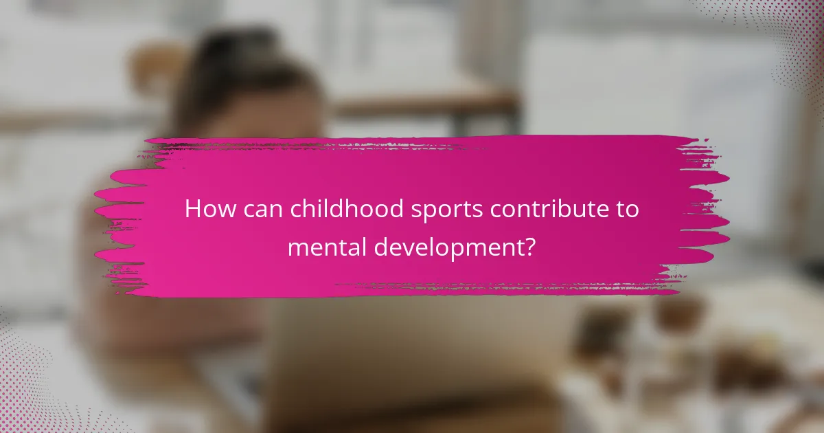 How can childhood sports contribute to mental development?