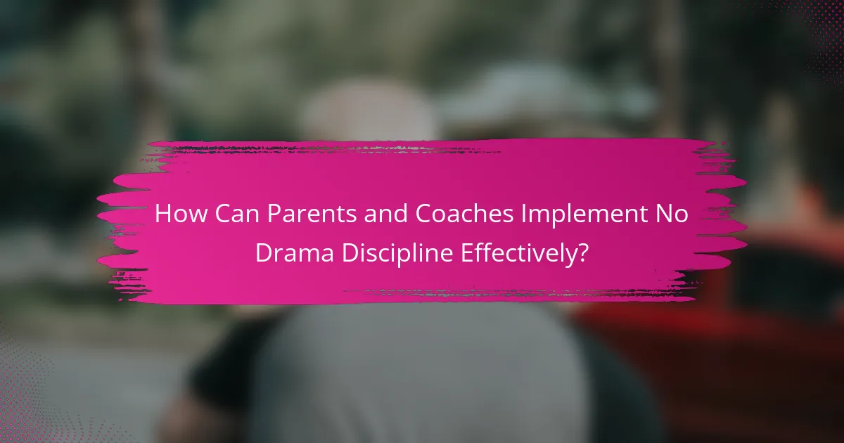 How Can Parents and Coaches Implement No Drama Discipline Effectively?