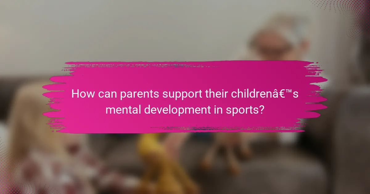 How can parents support their children’s mental development in sports?