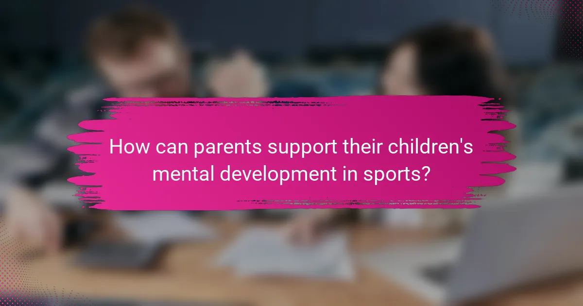 How can parents support their children's mental development in sports?