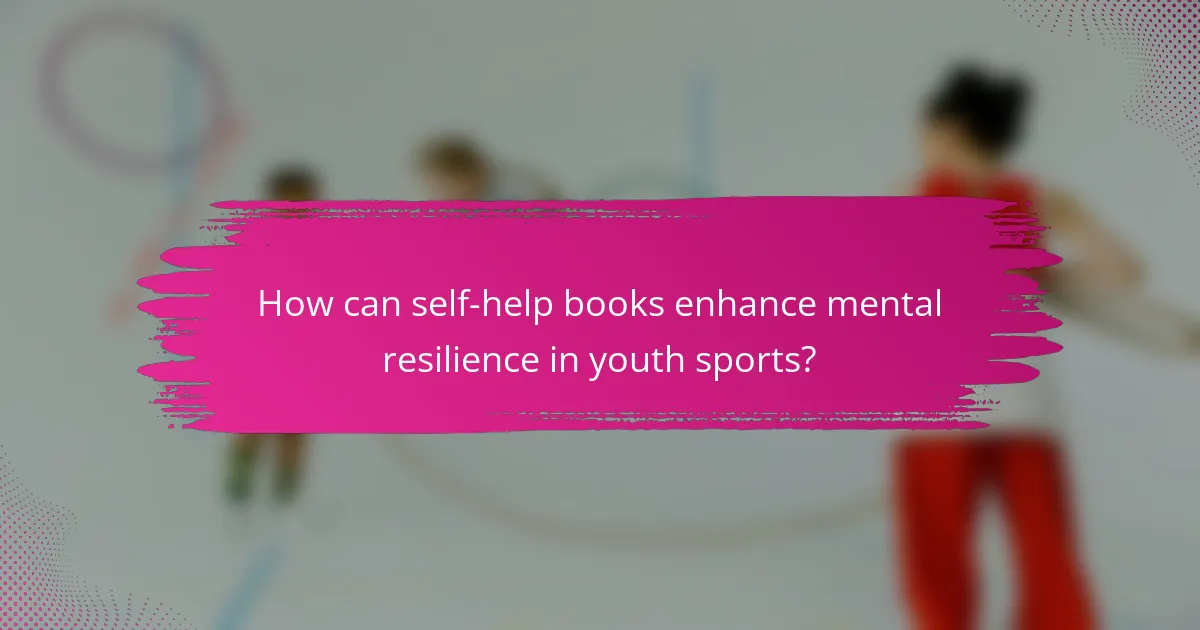 How can self-help books enhance mental resilience in youth sports?