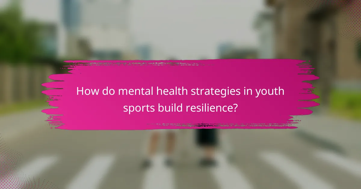 How do mental health strategies in youth sports build resilience?