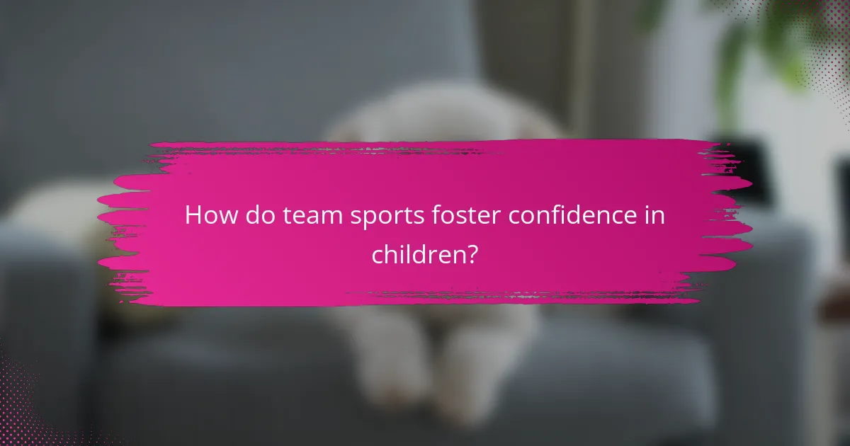 How do team sports foster confidence in children?