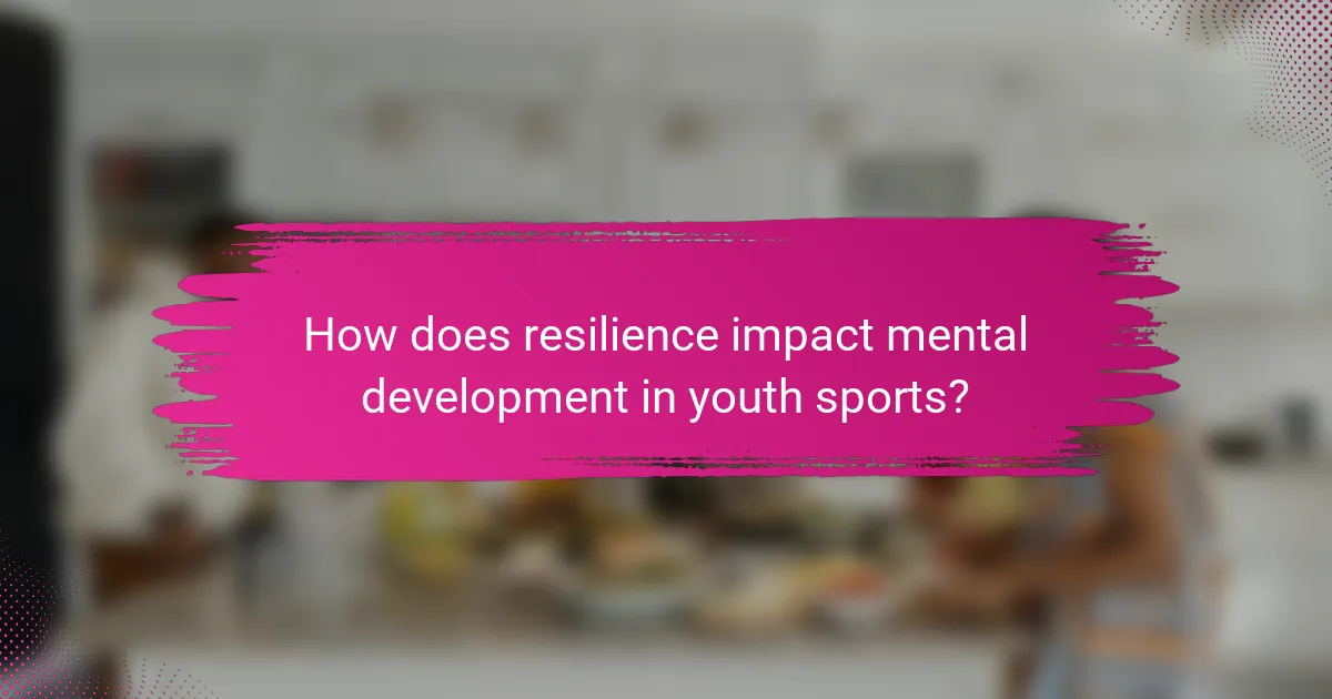 How does resilience impact mental development in youth sports?