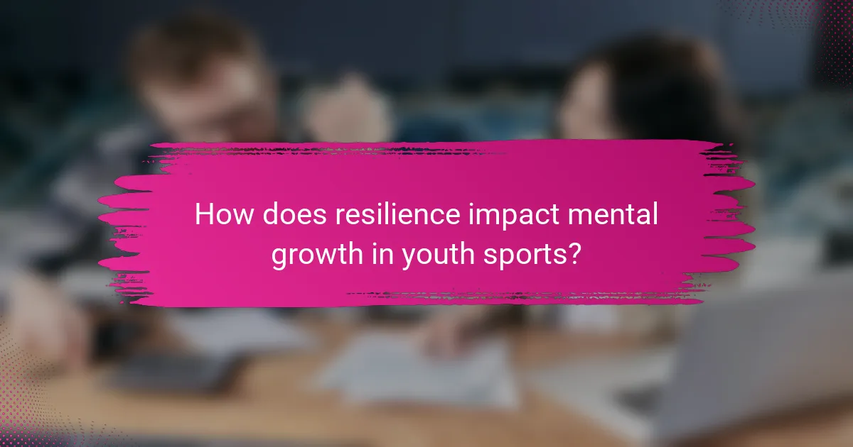 How does resilience impact mental growth in youth sports?