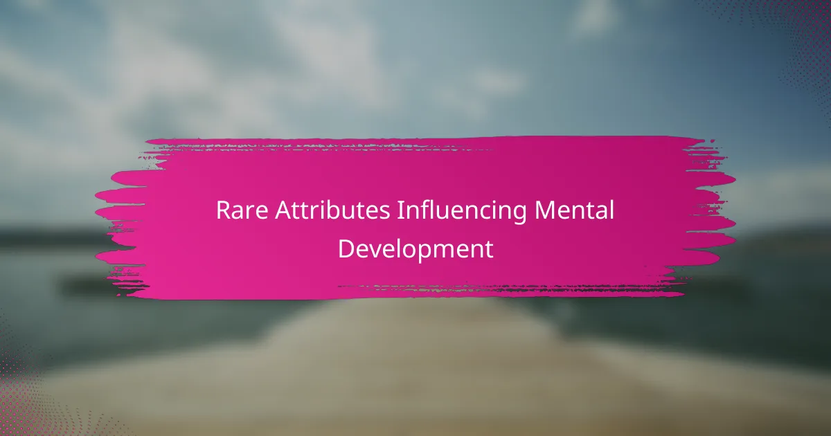 Rare Attributes Influencing Mental Development