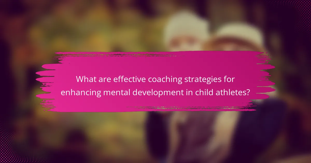 What are effective coaching strategies for enhancing mental development in child athletes?