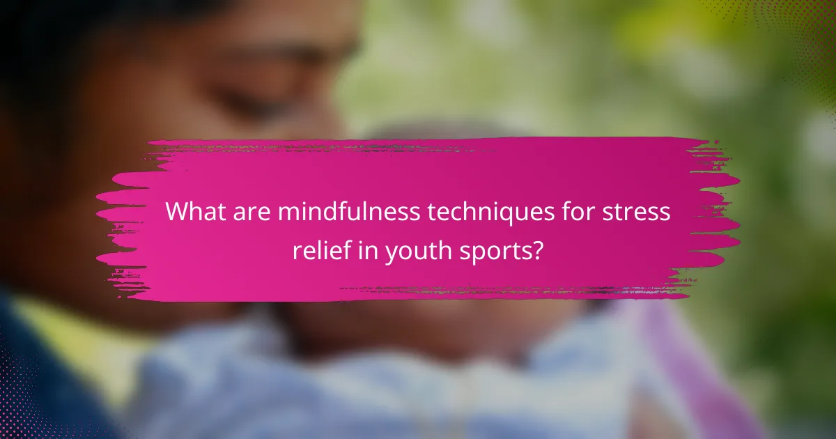 What are mindfulness techniques for stress relief in youth sports?