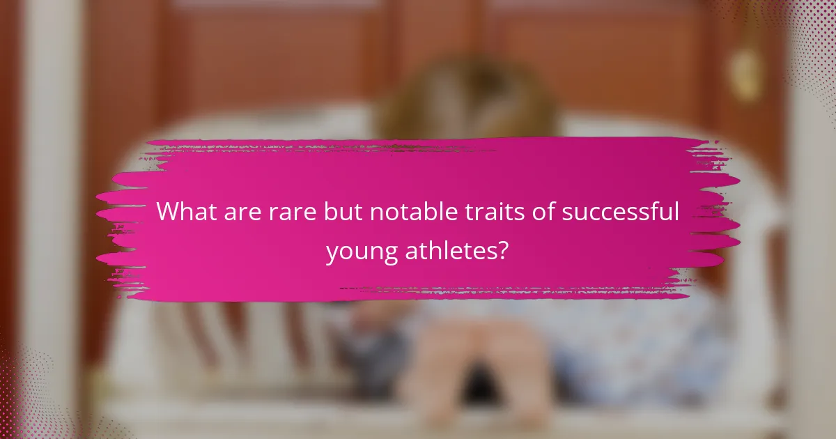 What are rare but notable traits of successful young athletes?