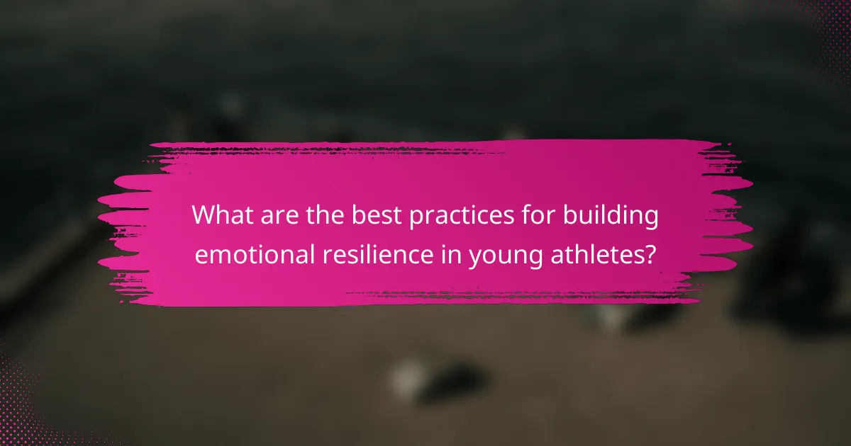 What are the best practices for building emotional resilience in young athletes?