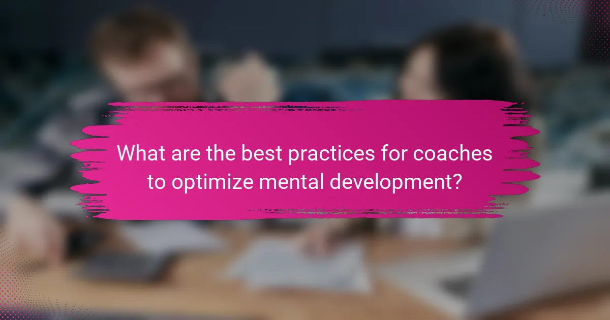 What are the best practices for coaches to optimize mental development?
