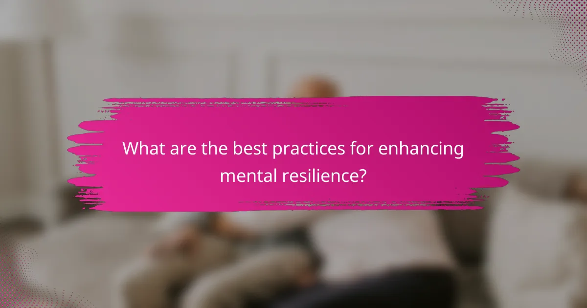What are the best practices for enhancing mental resilience?