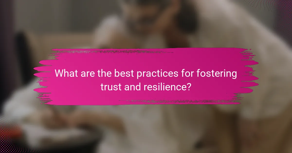 What are the best practices for fostering trust and resilience?