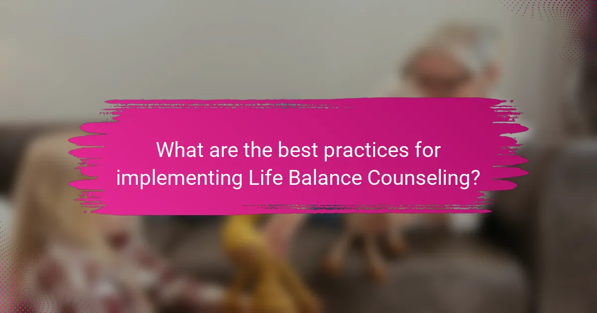 What are the best practices for implementing Life Balance Counseling?