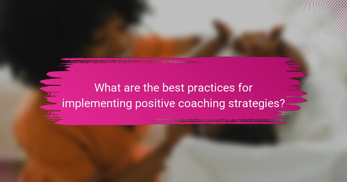 What are the best practices for implementing positive coaching strategies?