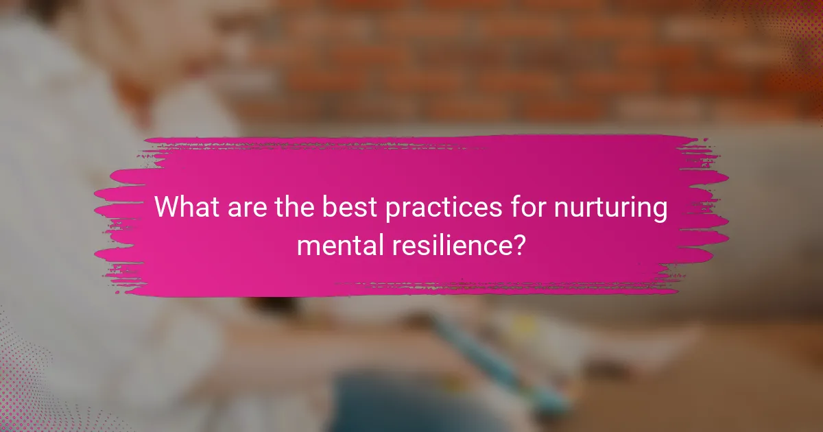What are the best practices for nurturing mental resilience?