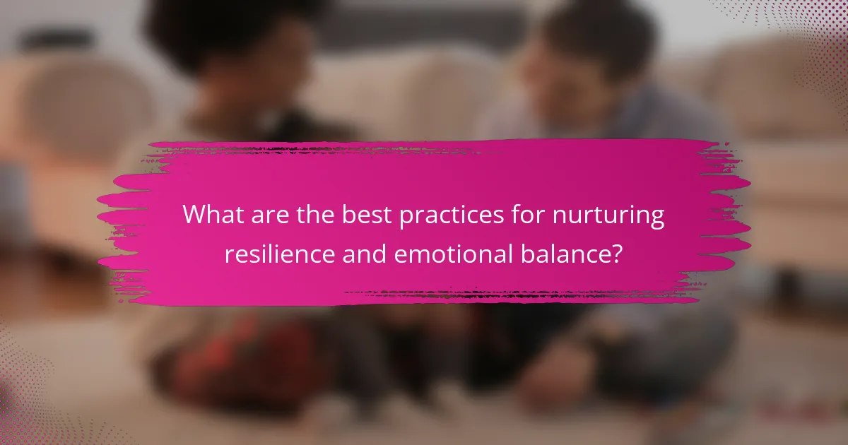What are the best practices for nurturing resilience and emotional balance?