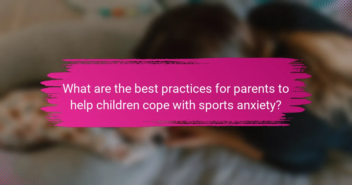 What are the best practices for parents to help children cope with sports anxiety?