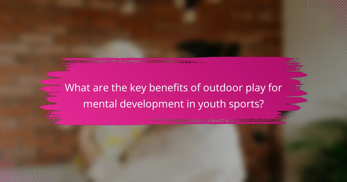 What are the key benefits of outdoor play for mental development in youth sports?