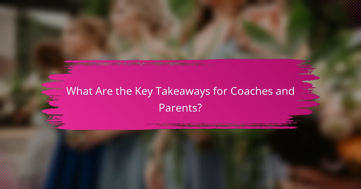 What Are the Key Takeaways for Coaches and Parents?