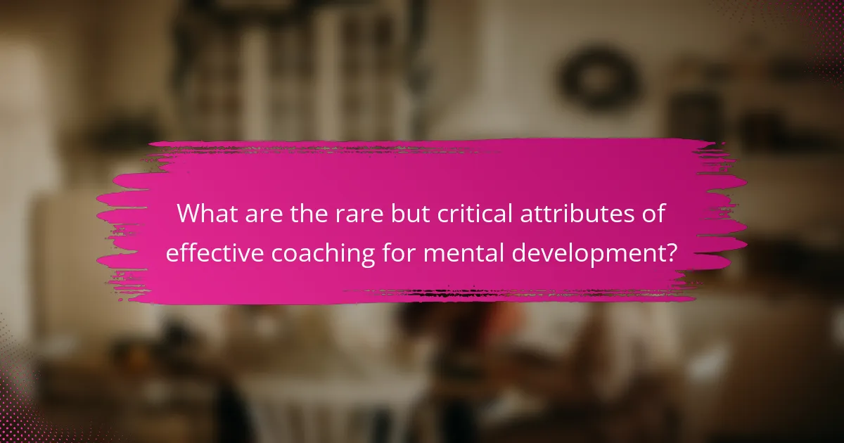What are the rare but critical attributes of effective coaching for mental development?