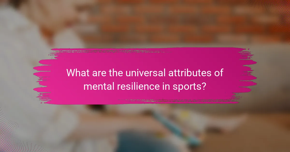 What are the universal attributes of mental resilience in sports?