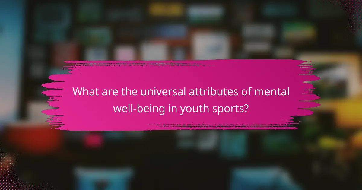What are the universal attributes of mental well-being in youth sports?