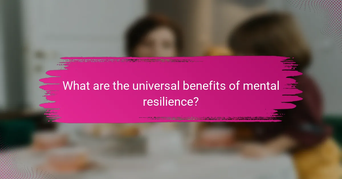 What are the universal benefits of mental resilience?