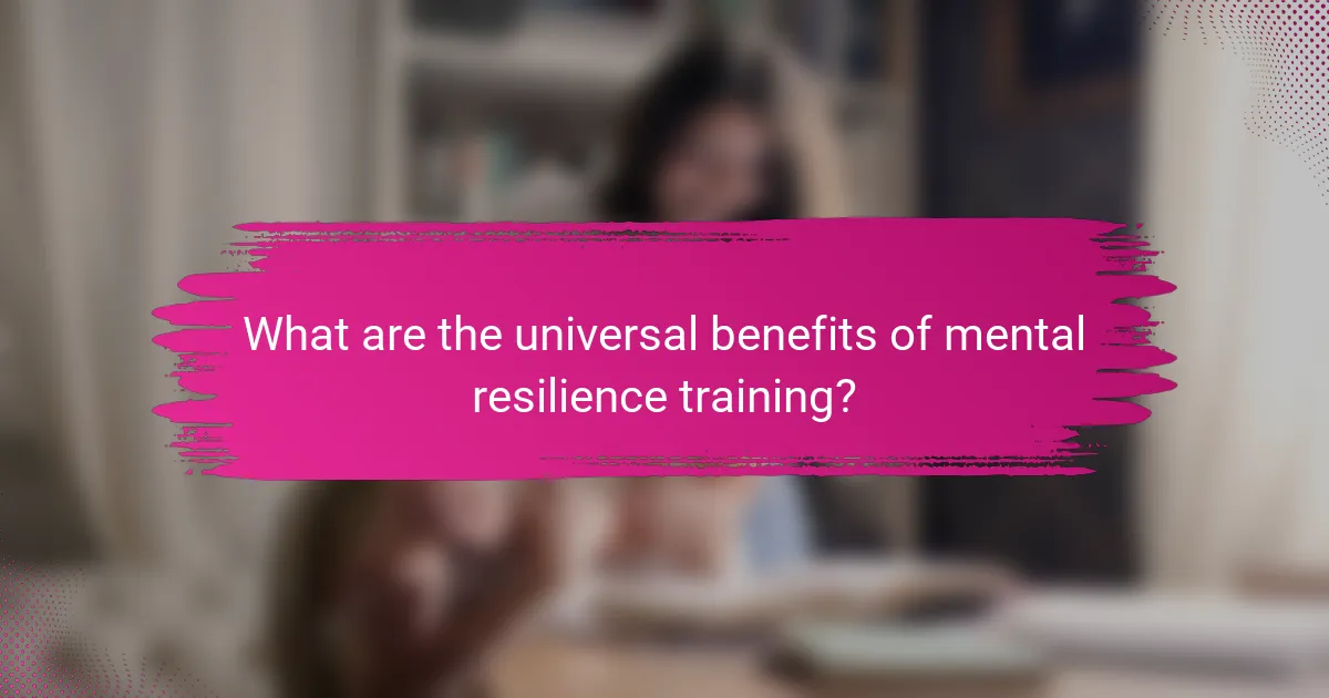 What are the universal benefits of mental resilience training?