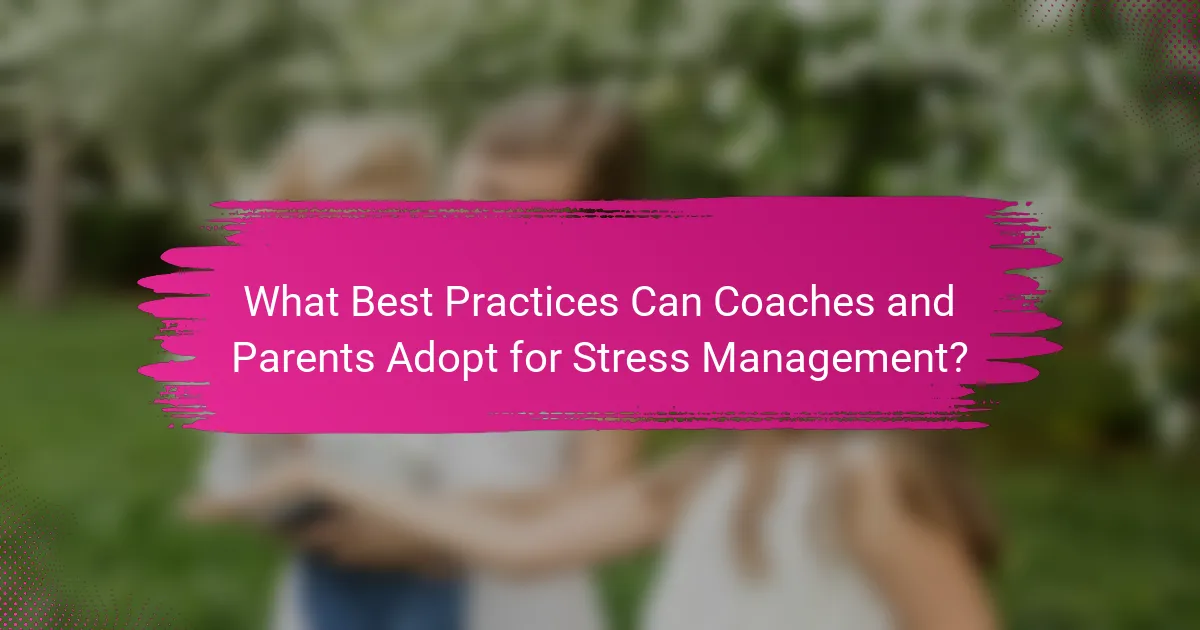 What Best Practices Can Coaches and Parents Adopt for Stress Management?