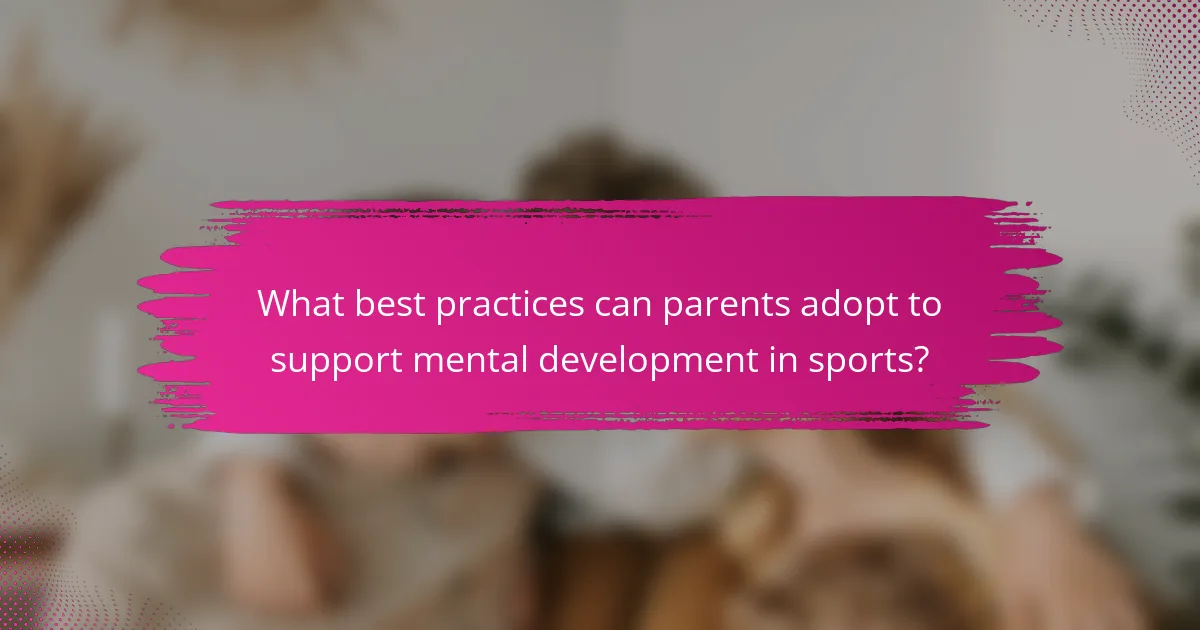 What best practices can parents adopt to support mental development in sports?