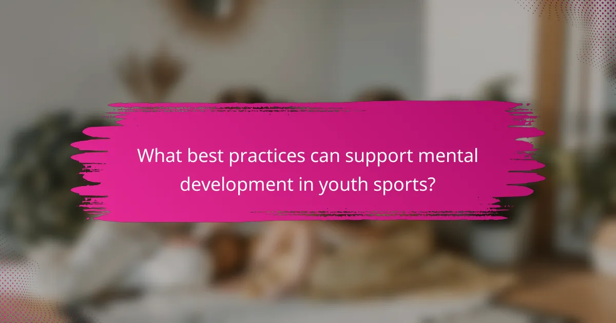 What best practices can support mental development in youth sports?