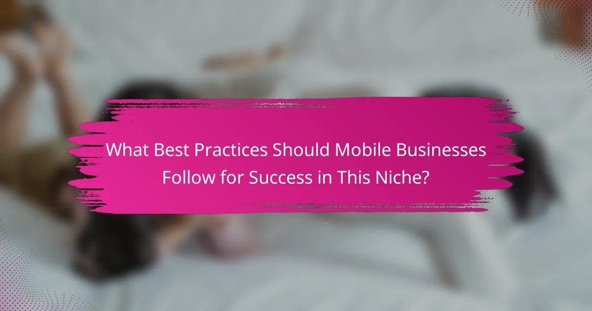What Best Practices Should Mobile Businesses Follow for Success in This Niche?