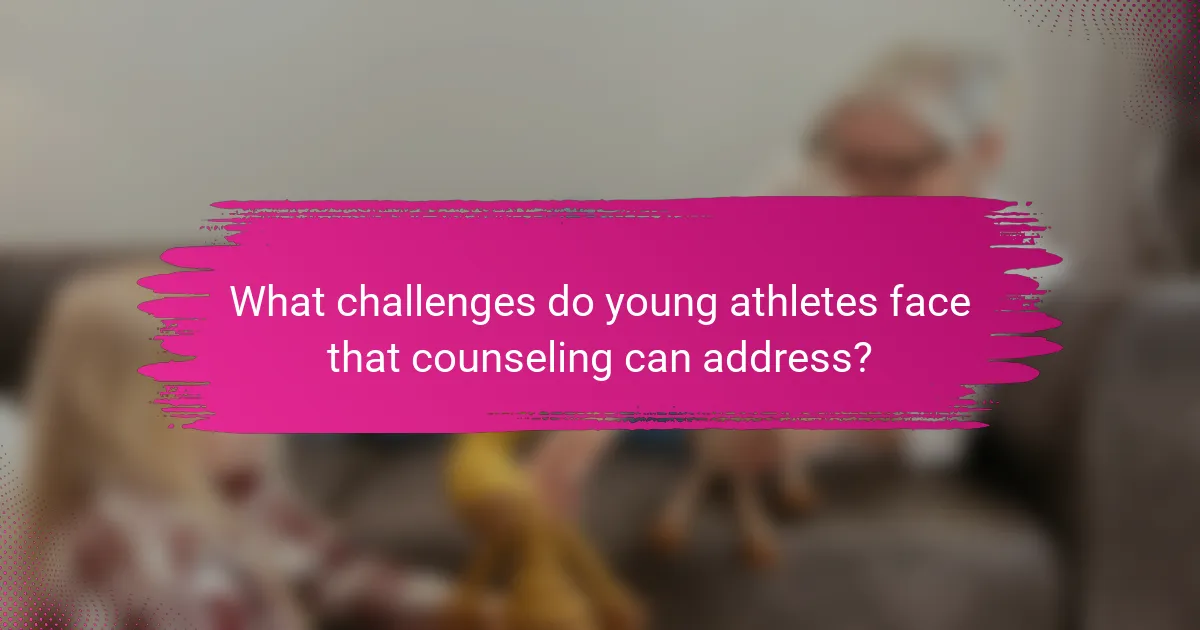 What challenges do young athletes face that counseling can address?