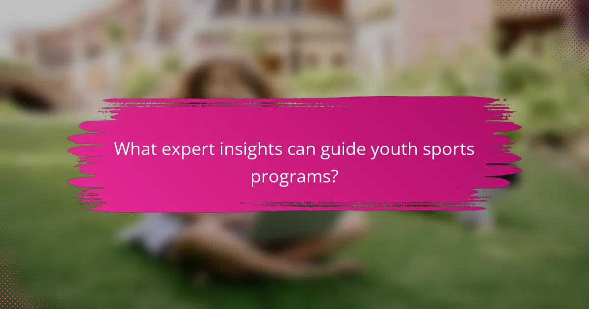 What expert insights can guide youth sports programs?