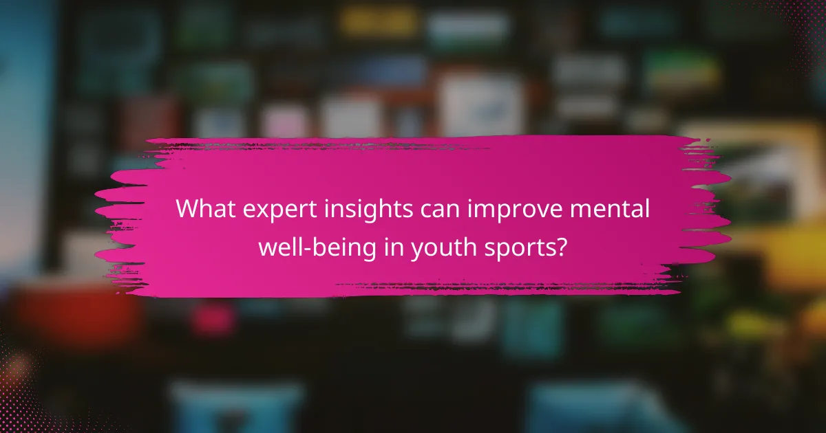 What expert insights can improve mental well-being in youth sports?