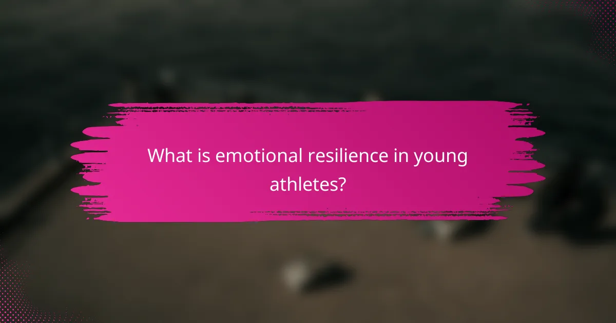 What is emotional resilience in young athletes?