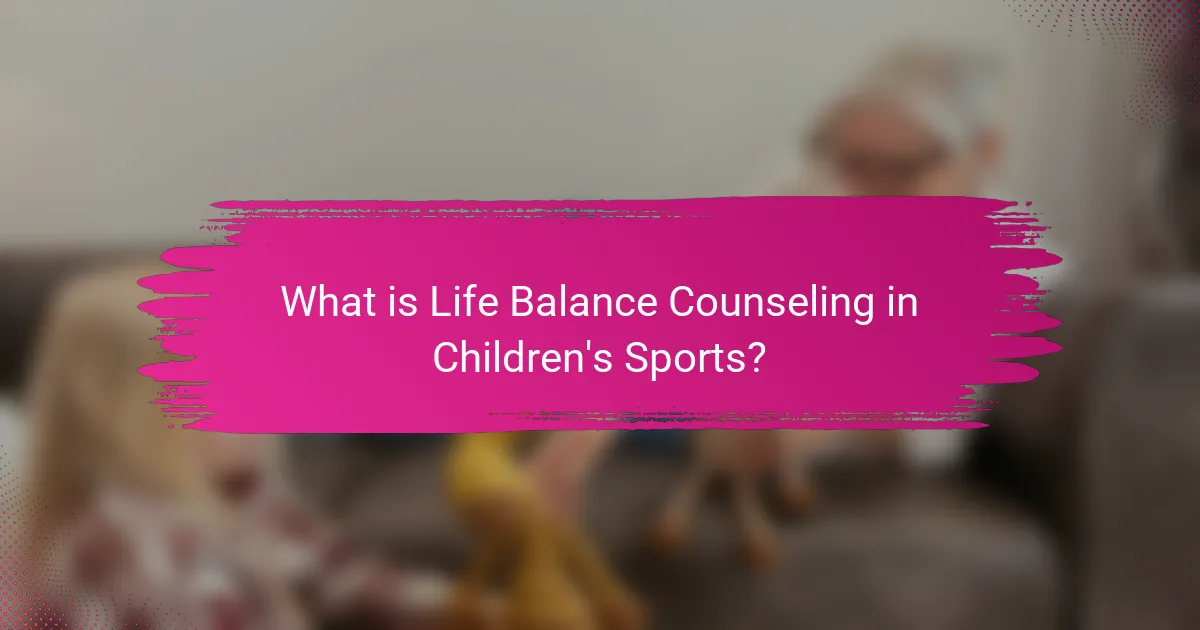 What is Life Balance Counseling in Children's Sports?