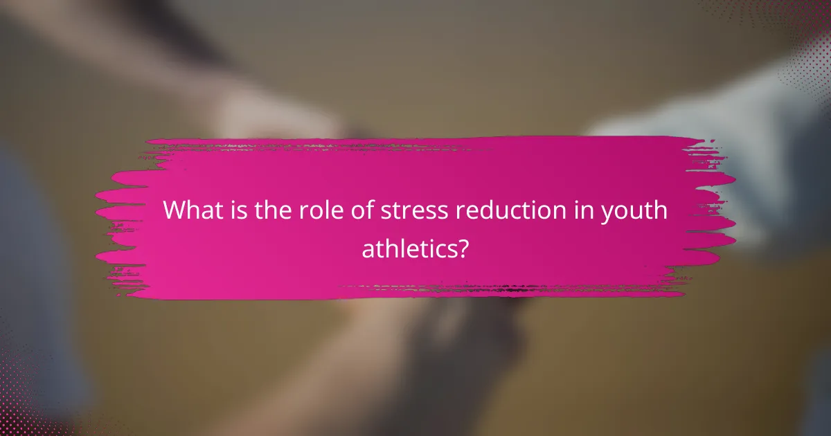 What is the role of stress reduction in youth athletics?