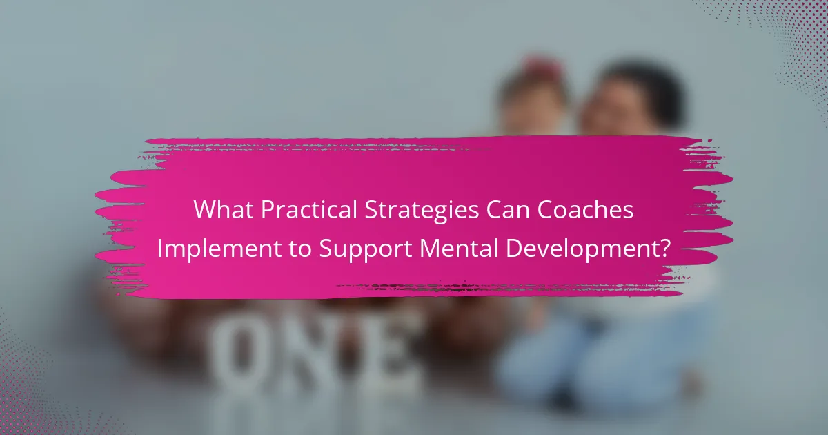 What Practical Strategies Can Coaches Implement to Support Mental Development?