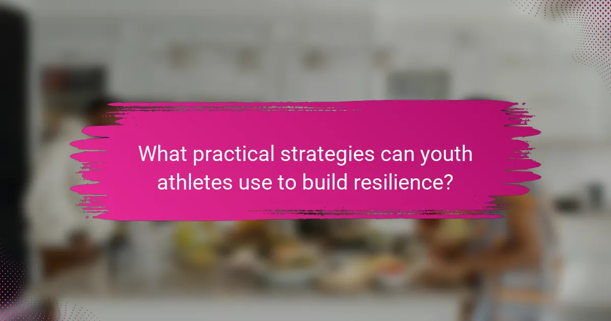 What practical strategies can youth athletes use to build resilience?