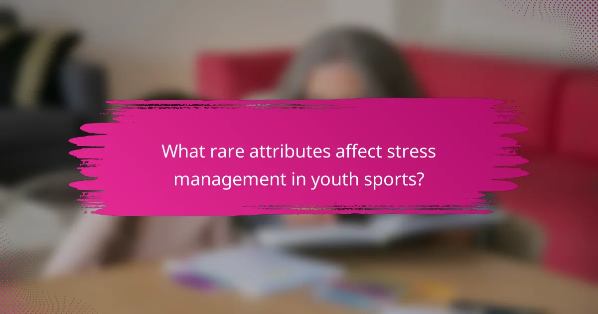 What rare attributes affect stress management in youth sports?