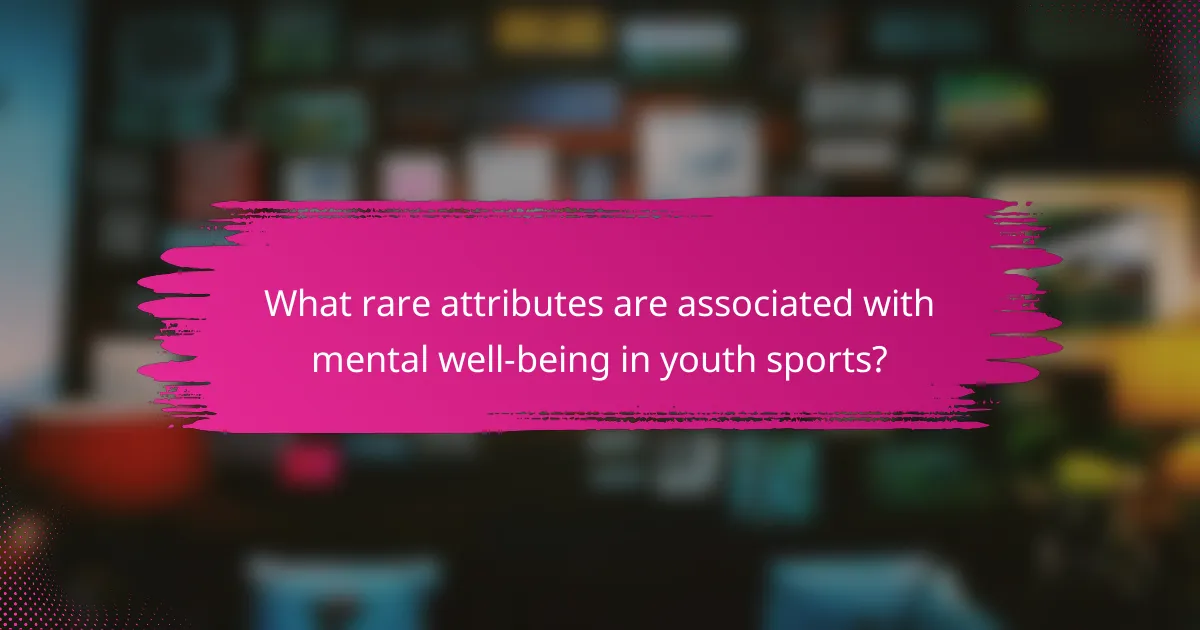 What rare attributes are associated with mental well-being in youth sports?