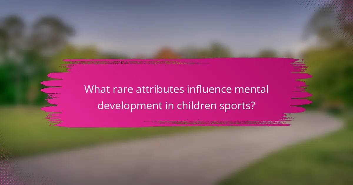 What rare attributes influence mental development in children sports?