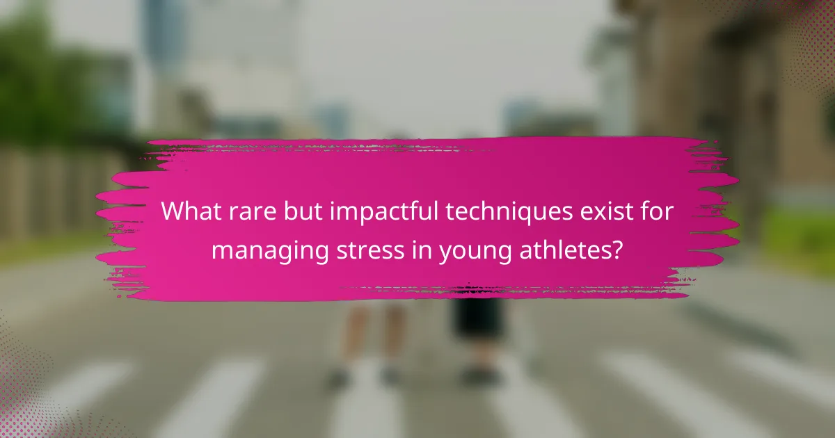 What rare but impactful techniques exist for managing stress in young athletes?