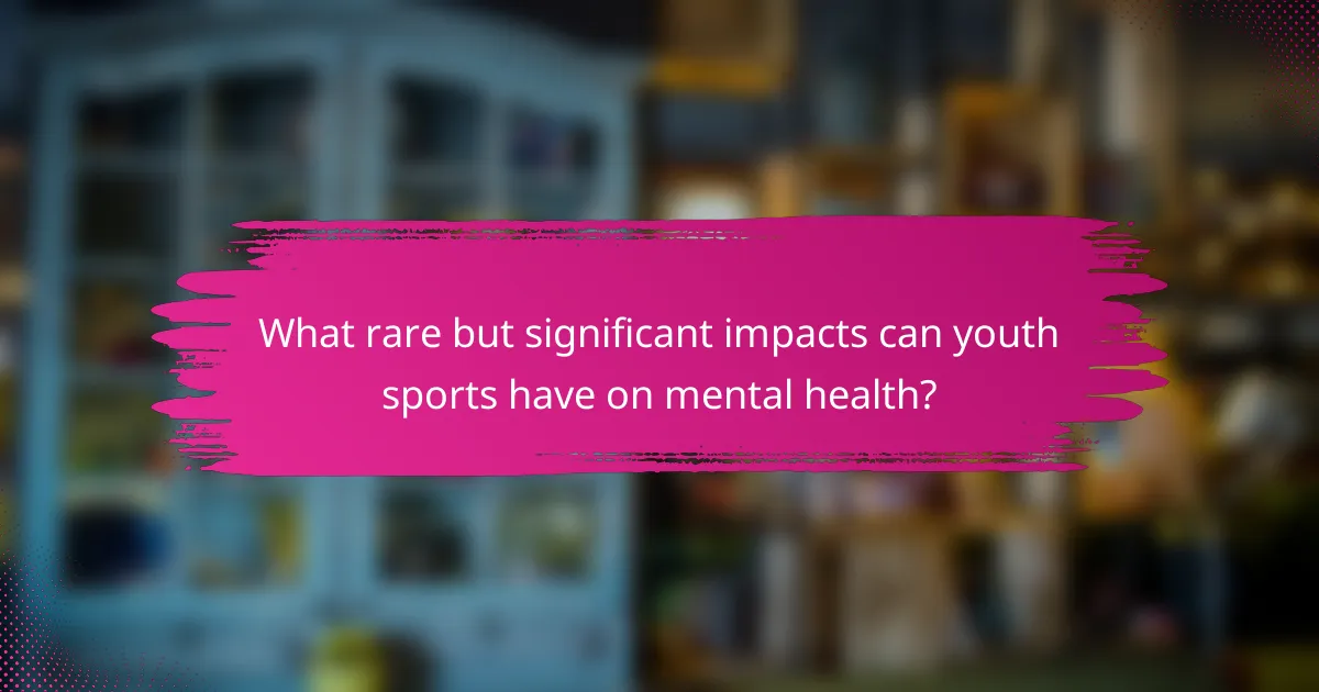 What rare but significant impacts can youth sports have on mental health?