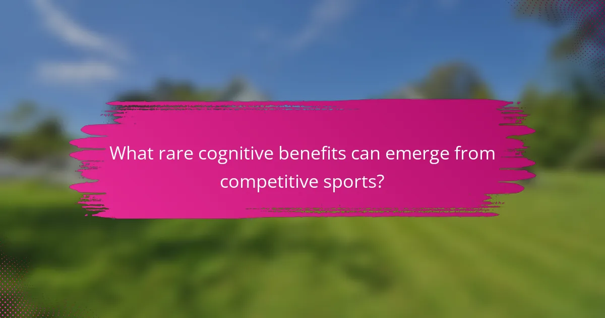 What rare cognitive benefits can emerge from competitive sports?