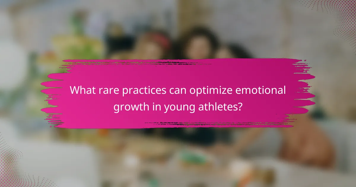 What rare practices can optimize emotional growth in young athletes?
