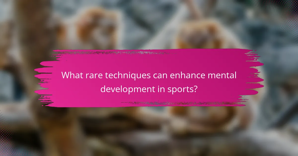 What rare techniques can enhance mental development in sports?