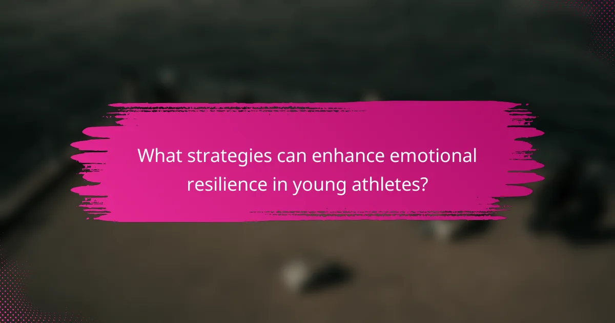 What strategies can enhance emotional resilience in young athletes?